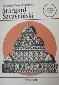 Miniatura okładki Kalita-Skwirzyńska Kazimiera Stargard Szczeciński. Pomorze w zabytkach sztuki.