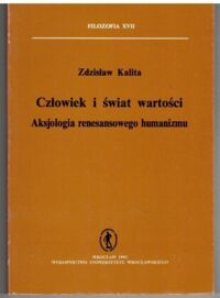 Zdjęcie nr 1 okładki Kalita Zdzisław Człowiek i świat wartości. Aksjologia renesansowego humanizmu. /Filozofia XVII/