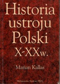 Zdjęcie nr 1 okładki Kallas Marian Historia ustroju Polski X-XX w.