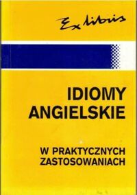 Zdjęcie nr 1 okładki Kałuża Jan J. Idiomy angielskie w praktycznych zastosowaniach.