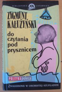 Zdjęcie nr 1 okładki Kałużyński Zygmunt Do czytania pod prysznicem. Znalezione w osobistej szufladzie. /Biblioteka Latarnika/