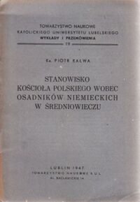 Miniatura okładki Kałwa Piotr ks. Stanowisko Kościoła polskiego wobec osadników niemieckich w średniowieczu.