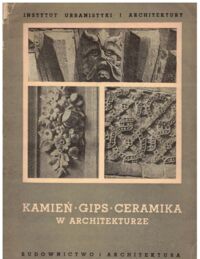 Zdjęcie nr 1 okładki  Kamień gips ceramika w architekturze. /Prace Instytutu Urbanistyki i Architektury/