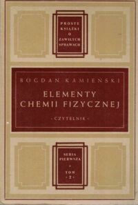 Miniatura okładki Kamieński Bogdan Elementy chemii Fizycznej. /Proste Książki o Zawiłych Sprawach S. I. tom II/