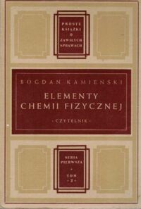 Miniatura okładki Kamieński Bogdan Elementy chemii Fizycznej. /Proste Książki o Zawiłych Sprawach S. I. tom II/