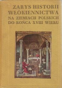 Zdjęcie nr 1 okładki Kamińska Janina i Turnau Irena / red. / Zarys historii włókiennictwa na ziemiach polskich do końca XVIII wieku.