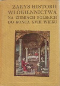 Zdjęcie nr 1 okładki Kamińska Janina i Turnau Irena / red. / Zarys historii włókiennictwa na ziemiach polskich do końca XVIII wieku.