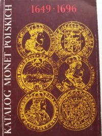 Miniatura okładki Kamiński Czesław-Kurpiewski Janusz Katalog monet polskich 1649-1696 (Jan Kazimierz-Michał Korybut Wiśniowiecki-Jan III Sobieski)