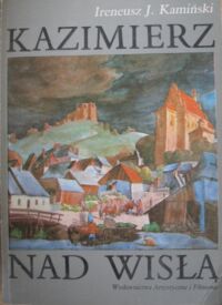 Zdjęcie nr 1 okładki Kamiński Ireneusz J. Kazimierz nad Wisłą - miasto i ludzie.