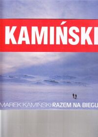 Miniatura okładki Kamiński Marek   Razem na biegun. Tym, którzy są w drodze na własny biegun.