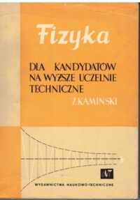Miniatura okładki Kamiński Zbigniew Fizyka dla kandydatów na wyższe uczelnie techniczne. 