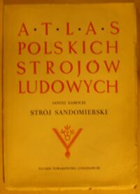 Zdjęcie nr 1 okładki Kamocki Janusz Strój sandomierski. /Atlas Polskich Strojów Ludowych. Część V. Małopolska. Zeszyt 7/