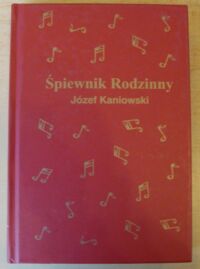 Miniatura okładki Kaniowski Józef Śpiewnik rodzinny.