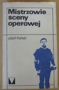 Miniatura okładki Kański Józef Mistrzowie sceny operowej. /Muzyka Moja Miłość/