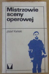 Zdjęcie nr 1 okładki Kański Józef Mistrzowie sceny operowej. /Muzyka Moja Miłość/