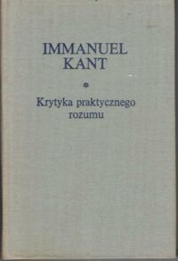 Miniatura okładki Kant Immanuel Krytyka praktycznego rozumu. /Biblioteka Klasyków Filozofii/