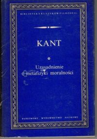 Miniatura okładki Kant Immanuel Uzasadnienie metafizyki moralności. /Biblioteka Klasyków Filozofii/