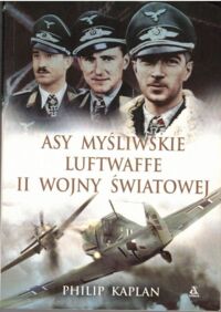 Miniatura okładki Kaplan Philip Asy myśliwskie Luftwaffe II wojny światowej