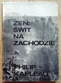 Miniatura okładki Kapleau Philip /przekł. Jacek Dobrowolski/ Zen: Świt na zachodzie.