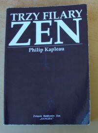 Miniatura okładki Kapleau Philip Trzy filary zen.
