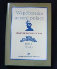 Miniatura okładki Kapuścik Janusz /red./ Współcześni uczeni polscy. Słownik biograficzny. Tom I. A-G.