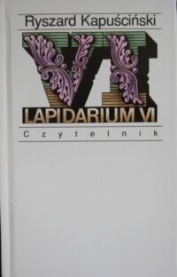 Miniatura okładki Kapuściński Ryszard Lapidarium VI.