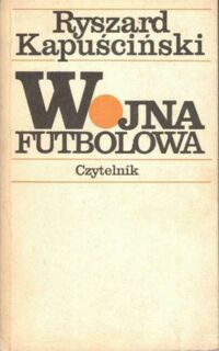 Zdjęcie nr 1 okładki Kapuściński Ryszard Wojna futbolowa.