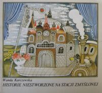 Miniatura okładki Karczewska Wanda /ilustr. Salamon E./ Historie niestworzone na stacji Zmyślonej.