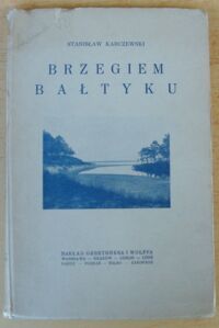Miniatura okładki Karczewski Stanisław Brzegiem Bałtyku. Przewodnik geologiczny po polskich brzegach Bałtyku. Z 97 ilustracjami.