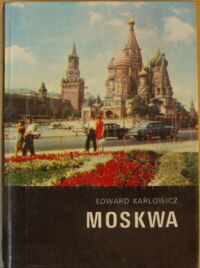 Zdjęcie nr 1 okładki Karłowicz Edward Moskwa. /Kraje, Ludzie, Obyczaje/