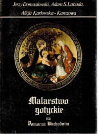 Miniatura okładki Karłowska-Kamzowa Alicja, Domasławski Jerzy, Labuda Adam S. Malarstwo gotyckie na Pomorzu Wschodnim.