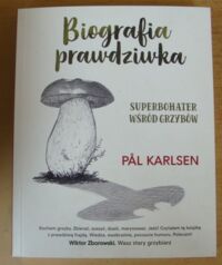 Miniatura okładki Karlsen Pal Biografia prawdziwka. Superbohater wśród grzybów.