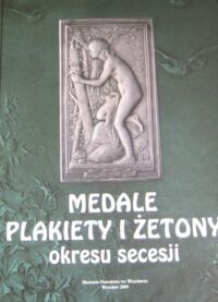 Zdjęcie nr 1 okładki Karnicka Magdalena Medale plakiety i żetony okresu secesji. Katalog zbiorów.