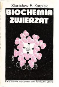 Zdjęcie nr 1 okładki Karpiak Stanisław E. Biochemia zwierząt. Podręcznik dla studentów akademii rolniczych.