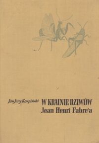 Miniatura okładki Karpiński Jan Jerzy W krainie dziwów Jean Henri Fabre'a.