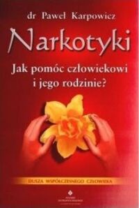 Miniatura okładki Karpowicz Paweł Narkotyki. Jak pomóc człowiekowi i jego rodzinie?
