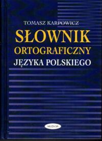 Zdjęcie nr 1 okładki Karpowicz Tomasz Słownik ortograficzny języka polskiego.