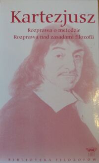 Miniatura okładki Kartezjusz (Descartes Rene) Rozprawa o metodzie. Rozprawa nad zasadami filozofii. /Biblioteka Filozofów. Tom 6/