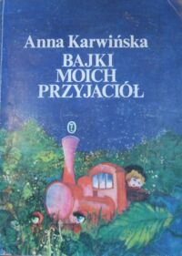 Miniatura okładki Karwińska Anna /ilustr. D. Gromczakiewicz/ Bajki moich przyjaciół.