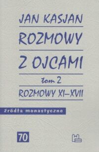 Miniatura okładki Kasjan Jan Rozmowy z Ojcami. Tom 2. Rozmowy XI-XVII. /Źródła Monastyczne 70/