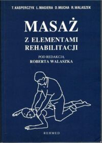 Zdjęcie nr 1 okładki Kasperczyk T., Magiera L., Mucha D., Walaszek R.  Masaż z elementami rehabilitacji. 