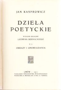Miniatura okładki Kasprowicz Jan Dzieła poetyckie. Tom I-VI./3 vol./ T.I. Obrazy i opowiadania. T.II. Obrazy dramatyczne. T.III. Liryki I. T.IV. Liryki II. T.V. Miłość. T.VI. Ginącemu światu.