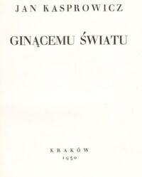 Miniatura okładki Kasprowicz Jan /red. S. Kołaczkowski/ Ginącemu światu. /Dzieła. Tom IX/