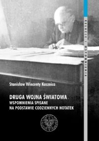 Miniatura okładki Kasznica Stanisław Wincenty Druga wojna światowa. Wspomnienia spisane na podstawie codziennych notatek. /Relacje i wspomnienia. Tom 20./