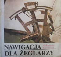 Zdjęcie nr 1 okładki Kaszowski Aleksander Nawigacja dla żeglarzy. /Biblioteka Morza/