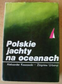 Miniatura okładki Kaszowski Aleksander, Urbanyi Zbigniew Polskie jachty na oceanach.