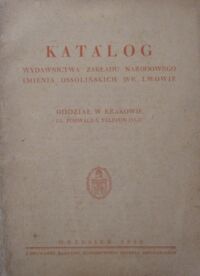 Miniatura okładki  Katalog Wydawnictwa Zakładu Narodowego im. Ossolińskich we Lwowie. oddział w Krakowie.