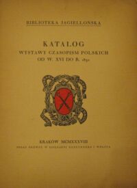 Miniatura okładki  Katalog wystawy czasopism polskich od w. XVI do r. 1830.