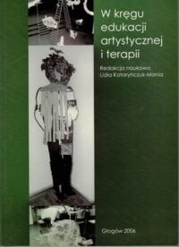 Zdjęcie nr 1 okładki Kataryńczuk-Mania Lidia W kręgu edukacji artystycznej i terapii.