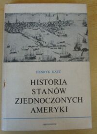 Miniatura okładki Katz Henryk Historia Stanów Zjednoczonych Ameryki.